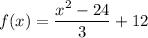 f(x)=\dfrac{x^2-24}{3}+12