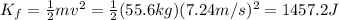 K_f = \frac{1}{2}mv^2 = \frac{1}{2}(55.6 kg)(7.24 m/s)^2=1457.2 J