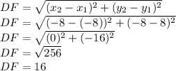 DF=\sqrt{(x_2-x_1)^2+(y_2-y_1)^2} \\&#10;DF=\sqrt{(-8-(-8))^2+(-8-8)^2} \\&#10;DF=\sqrt{(0)^2+(-16)^2} \\&#10;DF=\sqrt{256} \\&#10;DF=16