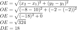 OE=\sqrt{(x_2-x_1)^2+(y_2-y_1)^2} \\&#10;OE=\sqrt{(-8-10)^2+(-2-(-2))^2} \\&#10;OE=\sqrt{(-18)^2+0} \\&#10;OE=\sqrt{324} \\&#10;DE=18