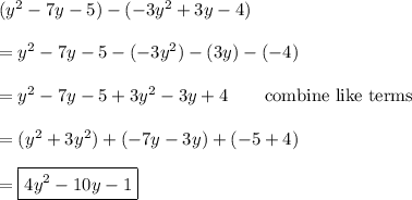 (y^2-7y-5)-(-3y^2+3y-4)\\\\=y^2-7y-5-(-3y^2)-(3y)-(-4)\\\\=y^2-7y-5+3y^2-3y+4\qquad\text{combine like terms}\\\\=(y^2+3y^2)+(-7y-3y)+(-5+4)\\\\=\boxed{4y^2-10y-1}