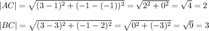 |AC|=\sqrt{(3-1)^2+(-1-(-1))^2}=\sqrt{2^2+0^2}=\sqrt4=2\\\\|BC|=\sqrt{(3-3)^2+(-1-2)^2}=\sqrt{0^2+(-3)^2}=\sqrt9=3