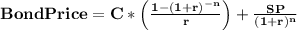 \mathbf{Bond Price=C*\left ( \frac{1-(1+r)^{-n}}{r}\right )+\frac{SP}{(1+r)^{n}}}