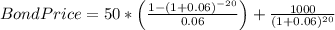 Bond Price=50*\left ( \frac{1-(1+0.06)^{-20}}{0.06}\right )+\frac{1000}{(1+0.06)^{20}}