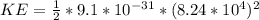 KE = \frac{1}{2}*9.1*10^{-31}*(8.24* 10^4)^2