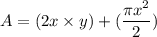 A=(2x\times y)+(\dfrac{\pi x^2}{2})