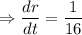 \Rightarrow \dfrac{dr}{dt}=\dfrac{1}{16}