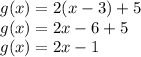 g(x)=2(x-3)+5\\g(x)=2x-6+5\\g(x)=2x-1