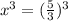 x^3=(\frac{5}{3})^3