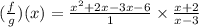 (\frac{f}{g})(x)=\frac{x^2+2x-3x-6}{1}\times \frac{x+2}{x-3}