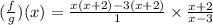 (\frac{f}{g})(x)=\frac{x(x+2)-3(x+2)}{1}\times \frac{x+2}{x-3}
