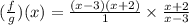 (\frac{f}{g})(x)=\frac{(x-3)(x+2)}{1}\times \frac{x+2}{x-3}