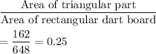 \dfrac{\text{Area of triangular part}}{\text{Area of rectangular dart board}}\\\\=\dfrac{162}{648}=0.25
