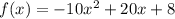 f(x)=-10x^2+20x+8