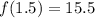 f(1.5)=15.5