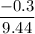 \dfrac{-0.3}{9.44}