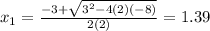 x_1= \frac{-3+ \sqrt{3^2-4(2)(-8)} }{2(2)}=1.39