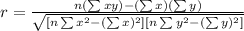 r = \frac{n(\sum xy)-(\sum x)(\sum y)}{\sqrt{[n\sum x^2-(\sum x)^2][n\sum y^2-(\sum y)^2]}}