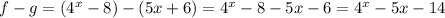 f-g=(4^x-8)-(5x+6)=4^x-8-5x-6=4^x-5x-14