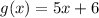 g(x)=5x+6