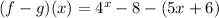 (f-g)(x)=4^x-8-(5x+6)