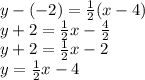 y  - ( - 2) =  \frac{1}{2}(x - 4) \\ y + 2 =  \frac{1}{2} x -  \frac{4}{2}  \\ y + 2 =  \frac{1}{2}x - 2 \\ y =  \frac{1}{2}x - 4