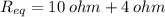 R_{eq} = 10\: ohm + 4\: ohm