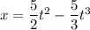 x=\dfrac{5}{2}t^2-\dfrac{5}{3}t^3
