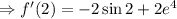 \Rightarrow f'(2) = -2\sin 2 + 2e^{4}