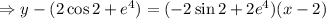 \Rightarrow y-(2\cos 2 + e^{4})=(-2\sin 2 + 2e^{4})(x-2)