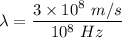 \lambda=\dfrac{3\times 10^8\ m/s}{10^8\ Hz}