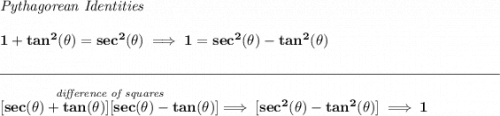 \bf \textit{Pythagorean Identities} \\\\ 1+tan^2(\theta)=sec^2(\theta)\implies 1=sec^2(\theta)-tan^2(\theta) \\\\[-0.35em] \rule{34em}{0.25pt}\\[0.8em] \stackrel{\textit{difference of squares}}{[sec(\theta )+tan(\theta )][sec(\theta )-tan(\theta )]}\implies [sec^2(\theta )-tan^2(\theta )]\implies 1