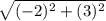 \sqrt{(-2)^{2} + (3)^{2}}