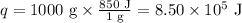 q = \text{1000 g} \times \frac{\text{850 J} }{\text{1 g}} = 8.50 \times 10^{5} \text{ J}