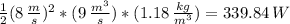 \frac{1}{2} (8 \,  \frac{m}{s} )^{2}*(9 \,  \frac{m^{3}}{s} )*(1.18 \,  \frac{kg}{m^{3}}) =  339.84 \, W