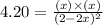 4.20=\frac{(x)\times (x)}{(2-2x)^2}