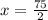 x = \frac{75}{2}