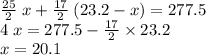 \frac{25}{2} \; x + \frac{17}{2} \; (23.2 - x) = 277.5\\4 \; x = 277.5 - \frac{17}{2} \times 23.2\\x = 20.1