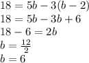 18=5b-3(b-2)\\18=5b-3b+6\\18-6=2b\\b=\frac{12}{2}\\ b=6