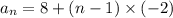 a_n=8+(n-1)\times(-2)