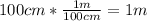 100cm * \frac{1m}{100cm} = 1m