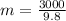 m = \frac{3000}{9.8}