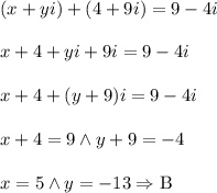 (x+yi)+(4+9i)=9-4i \\\\x+4+yi+9i=9-4i\\\\x+4+(y+9)i=9-4i\\\\x+4=9 \wedge y+9=-4\\\\x=5 \wedge y=-13 \Rightarrow \text{B}