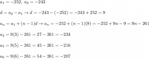 a_1=-252,\ a_2=-243\\\\d=a_2-a_1\to d=-243-(-252)=-243+252=9\\\\a_n=a_1+(n-1)d\to a_n=-252+(n-1)(9)=-252+9n-9=9n-261\\\\a_3=9(3)-261=27-261=-234\\\\a_5=9(5)-261=45-261=-216\\\\a_6=9(6)-261=54-261=-207