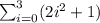 \sum_{i=0}^{3}(2i^2+1)