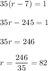 35(r-7)=1\\\\35r-245=1\\\\35r=246\\\\r=\dfrac{246}{35}=82