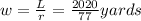 w = \frac{L}{r}=\frac{2020}{77}yards