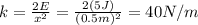 k=\frac{2E}{x^2}=\frac{2(5 J)}{(0.5 m)^2}=40 N/m