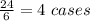 \frac{24}{6}=4\ cases