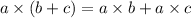 a \times (b+c)=a \times b + a \times c